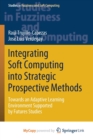 Image for Integrating Soft Computing into Strategic Prospective Methods : Towards an Adaptive Learning Environment Supported by Futures Studies