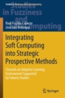 Image for Integrating Soft Computing into Strategic Prospective Methods : Towards an Adaptive Learning Environment Supported by Futures Studies