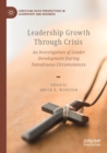 Image for Leadership growth through crisis  : an investigation of leader development during tumultuous circumstances