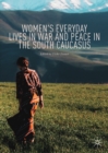Image for Women&#39;s everyday lives in war and peace in the South Caucasus