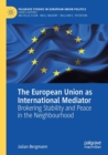 Image for The European Union as International Mediator : Brokering Stability and Peace in the Neighbourhood
