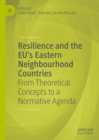 Image for Resilience and the EU&#39;s Eastern neighbourhood countries: from theoretical concepts to a normative agenda