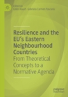Image for Resilience and the EU&#39;s Eastern neighbourhood countries  : from theoretical concepts to a normative agenda