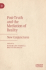 Image for Post-truth and the mediation of reality  : new conjunctures