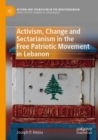 Image for Activism, Change and Sectarianism in the Free Patriotic Movement in Lebanon