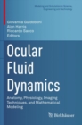 Image for Ocular Fluid Dynamics : Anatomy, Physiology, Imaging Techniques, and Mathematical Modeling