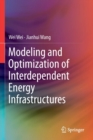 Image for Modeling and Optimization of Interdependent Energy Infrastructures