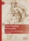 Image for zizek reading Bonhoeffer: towards a radical critical theology