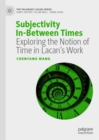 Image for Subjectivity in-between times  : exploring the notion of time in Lacan&#39;s work