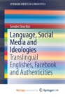 Image for Language, Social Media and Ideologies : Translingual Englishes, Facebook and Authenticities