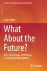 Image for What about the future?  : new perspectives on planning, forecasting and complexity