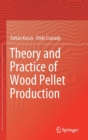 Image for Theory and Practice of Wood Pellet Production