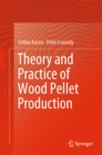 Image for Theory and Practice of Wood Pellet Production