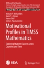 Image for Motivational profiles in TIMSS mathematics: exploring student clusters across countries and time : volume 7