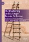 Image for The positioning and making of female professors: pushing career advancement open