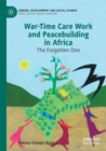 Image for War-time care work and peacebuilding in Africa  : the forgotten one
