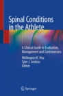 Image for Spinal Conditions in the Athlete : A Clinical Guide to Evaluation, Management and Controversies