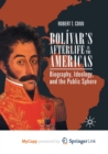 Image for Bolivar&#39;s Afterlife in the Americas : Biography, Ideology, and the Public Sphere