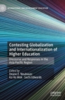 Image for Contesting globalization and internationalization of higher education  : discourse and responses in the asia pacific region