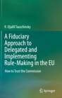 Image for A Fiduciary Approach to Delegated and Implementing Rule-Making in the EU