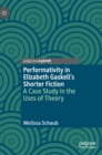 Image for Performativity in Elizabeth Gaskell&#39;s shorter fiction  : a case study in the uses of theory
