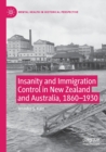 Image for Insanity and Immigration Control in New Zealand and Australia, 1860–1930