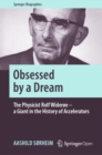 Image for Obsessed by a Dream : The Physicist Rolf Widerøe – a Giant in the History of Accelerators