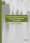 Image for Conserving humanity at the dawn of posthuman technology