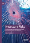Image for Necessary risks  : professional humanitarianism and violence against aid workers