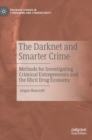 Image for The darknet and smarter crime  : methods for investigating criminal entrepreneurs and the illicit drug economy