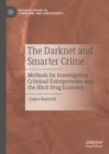 Image for The darknet and smarter crime: methods for investigating criminal entrepreneurs and the illicit drug economy