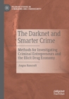 Image for The darknet and smarter crime  : methods for investigating criminal entrepreneurs and the illicit drug economy