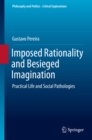 Image for Imposed Rationality and Besieged Imagination: Practical Life and Social Pathologies