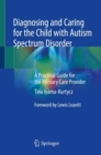 Image for Diagnosing and Caring for the Child with Autism Spectrum Disorder : A Practical Guide for the Primary Care Provider
