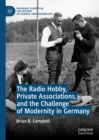 Image for The radio hobby, private associations, and the challenge of modernity in Germany