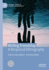 Image for Writing friendship: a reciprocal ethnography