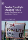 Image for Gender equality in changing times  : multidisciplinary reflections on struggles and progress