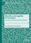 Image for Morality and legality of secession: a theory of national self-determination