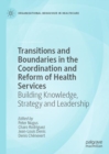 Image for Transitions and Boundaries in the Coordination and Reform of Health Services: Building Knowledge, Strategy and Leadership