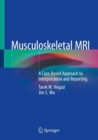 Image for Musculoskeletal MRI: a case-based approach to interpretation and reporting