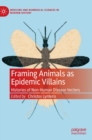 Image for Framing animals as epidemic villains  : histories of non-human disease vectors