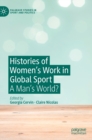 Image for Histories of Women&#39;s Work in Global Sport : A Man’s World?