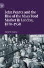 Image for John Pearce and the Rise of the Mass Food Market in London, 1870–1930