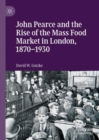 Image for John Pearce and the rise of the mass food market in London, 1870-1930