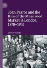 Image for John Pearce and the Rise of the Mass Food Market in London, 1870–1930
