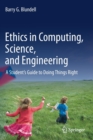 Image for Ethics in Computing, Science, and Engineering : A Student&#39;s Guide to Doing Things Right
