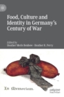 Image for Food, Culture and Identity in Germany&#39;s Century of War