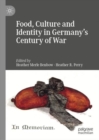 Image for Food, culture and identity in Germany&#39;s century of war