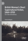 Image for British Women’s Short Supernatural Fiction, 1860–1930