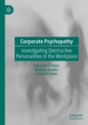 Image for Corporate Psychopathy: Investigating Destructive Personalities in the Workplace